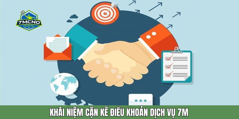 Khái niệm cặn kẽ điều khoản dịch vụ 7M